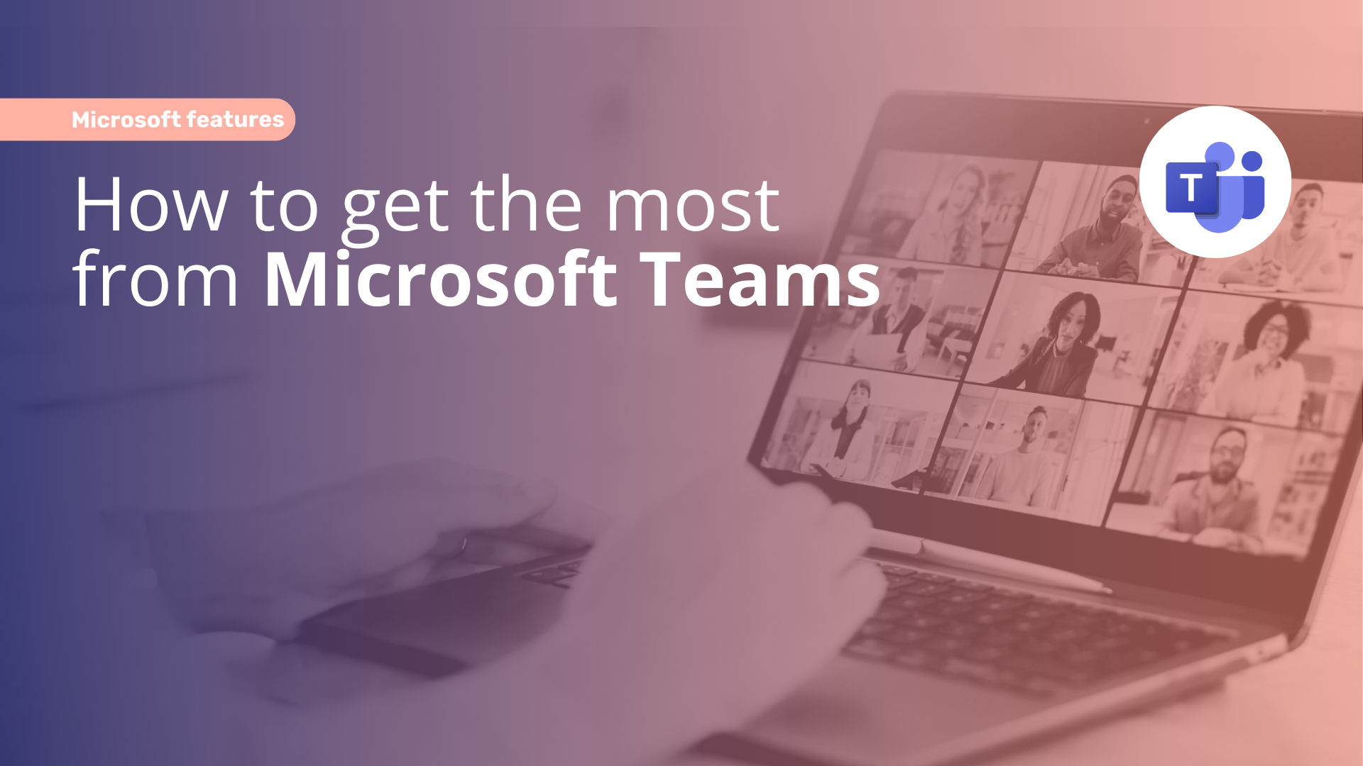 How to Get the Most out of Microsoft Teams