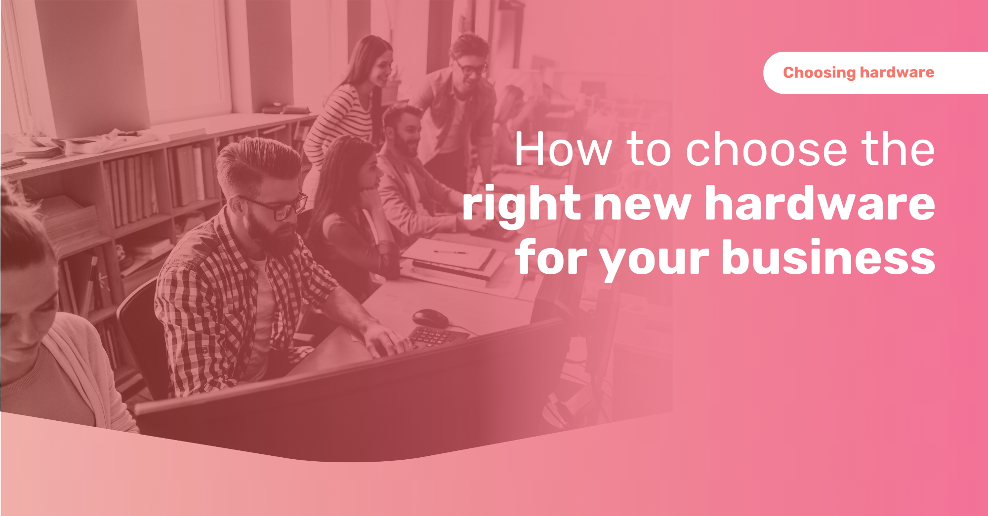 How to choose the right new hardware for your business
