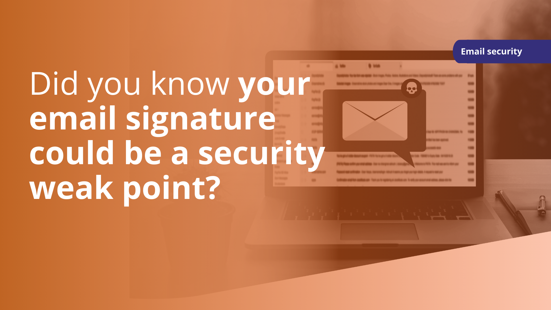 Did You Know Your Email Signature Could Be A Security Weak Point?