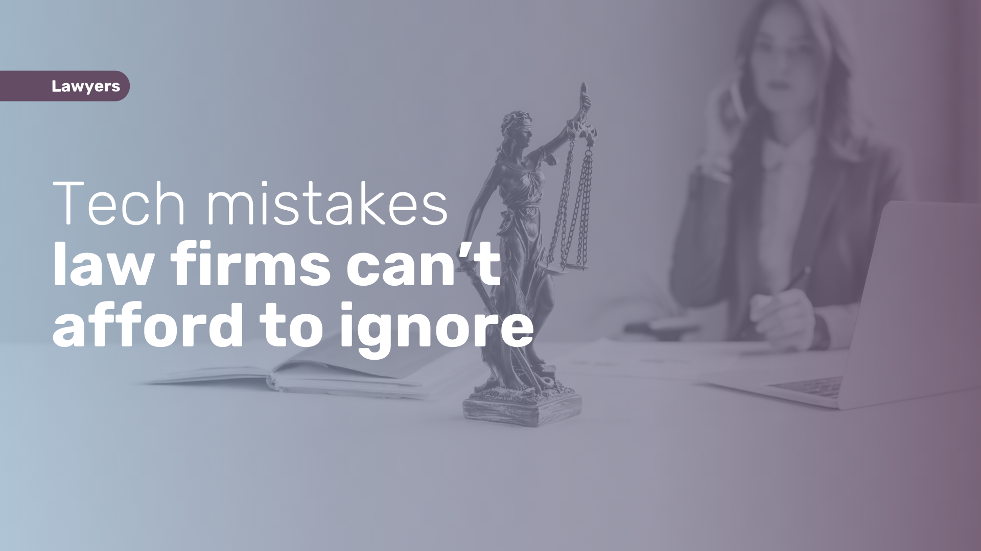 Tech Mistakes Law Firms Can’t Afford To Ignore