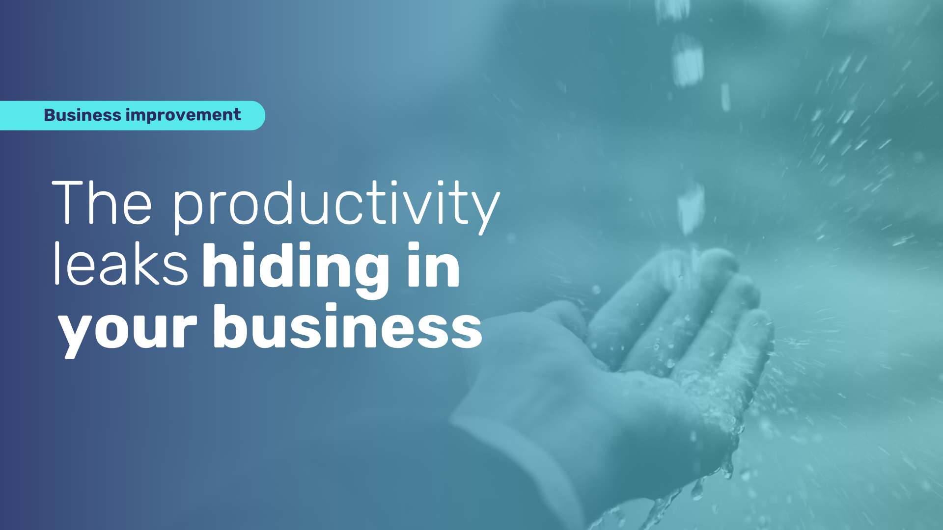 The Productivity Leaks Hiding in Your Business